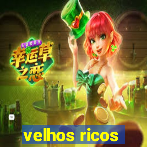 velhos ricos