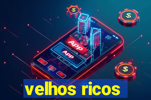 velhos ricos