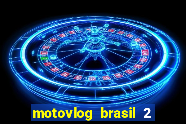 motovlog brasil 2 dinheiro infinito