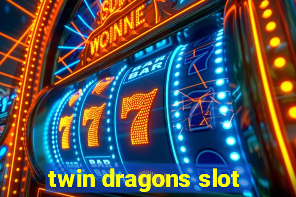 twin dragons slot