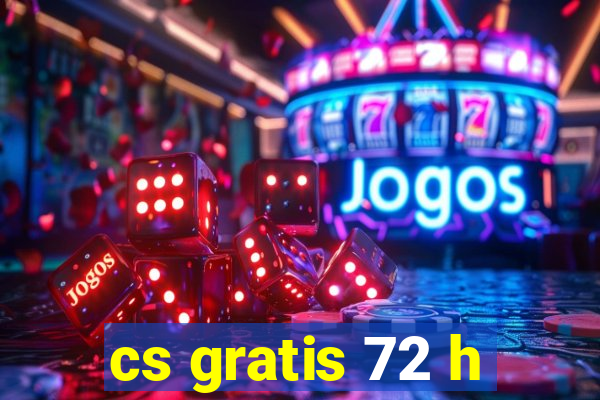 cs gratis 72 h