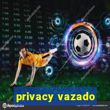 privacy vazado