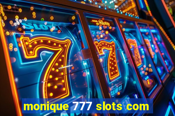 monique 777 slots com