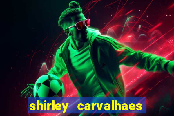 shirley carvalhaes porto seguro