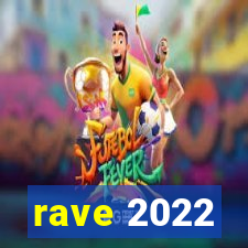 rave 2022