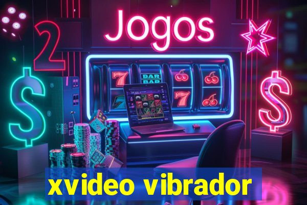 xvideo vibrador