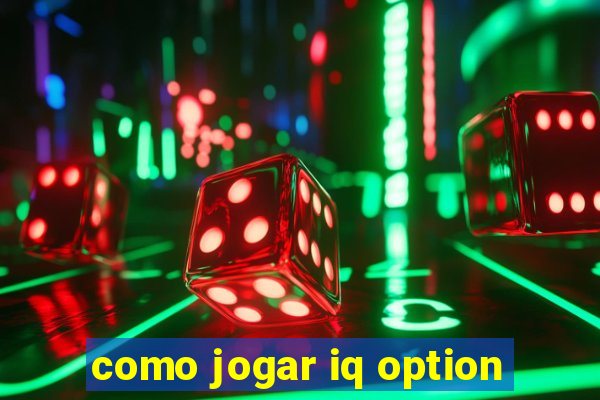 como jogar iq option