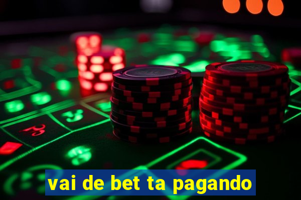 vai de bet ta pagando