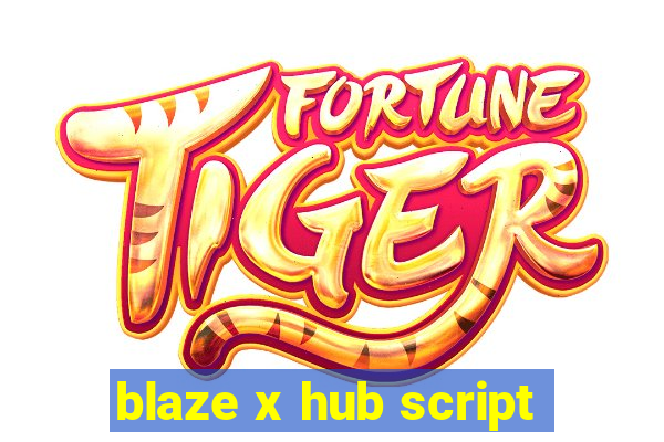 blaze x hub script