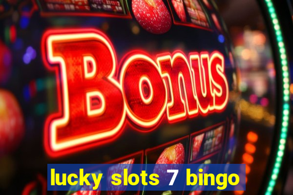 lucky slots 7 bingo