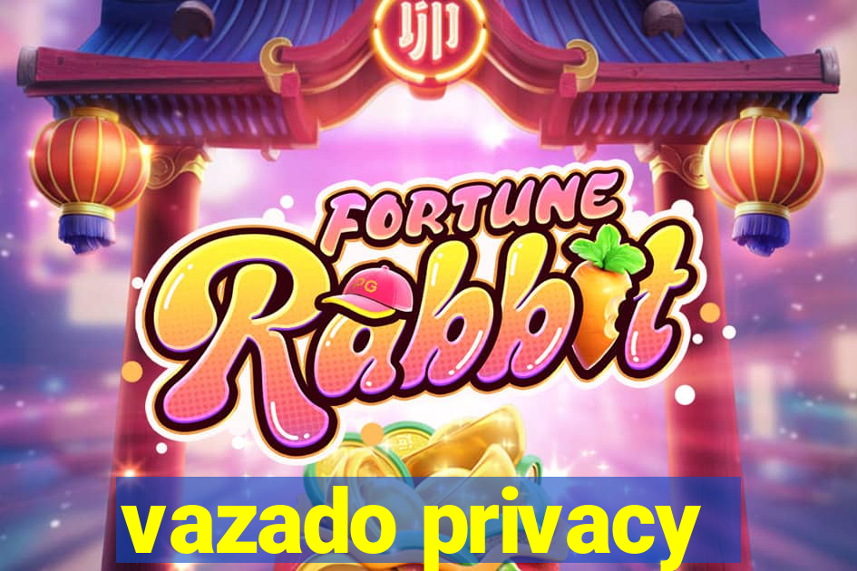 vazado privacy