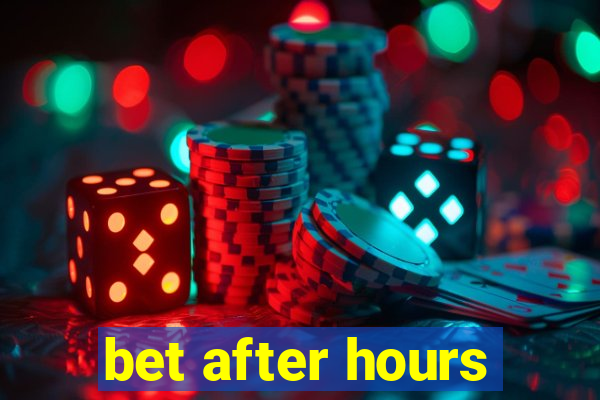 bet after hours