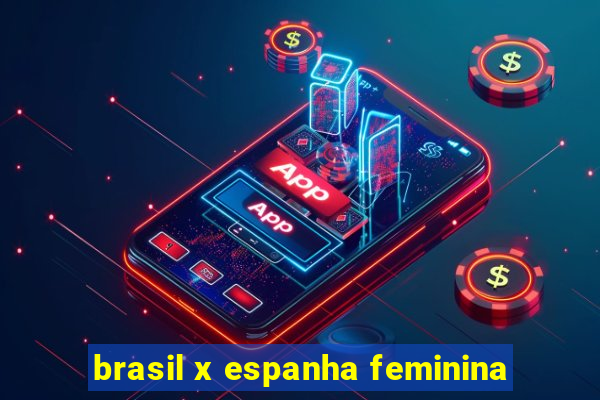 brasil x espanha feminina