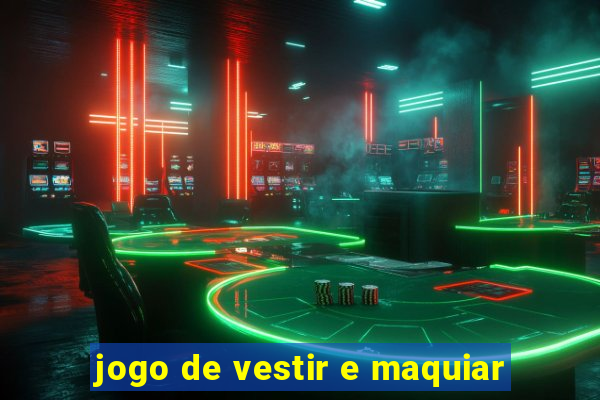 jogo de vestir e maquiar