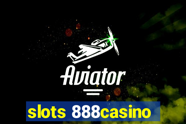 slots 888casino