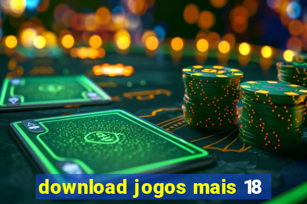 download jogos mais 18