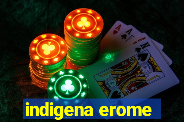 indigena erome