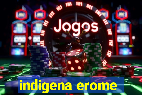 indigena erome