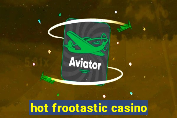 hot frootastic casino