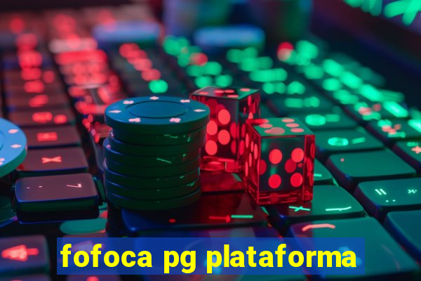 fofoca pg plataforma