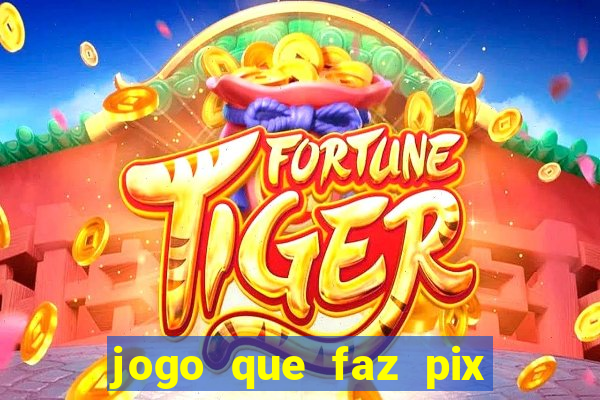 jogo que faz pix na hora