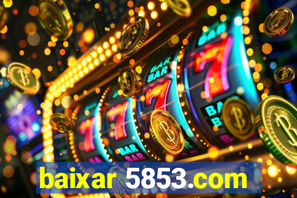 baixar 5853.com