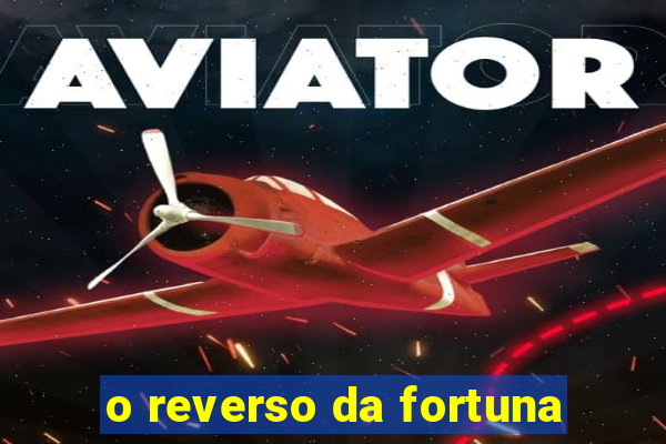 o reverso da fortuna