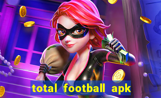 total football apk mod dinheiro infinito