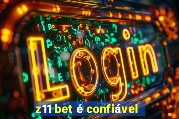 z11 bet é confiável