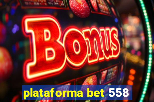 plataforma bet 558