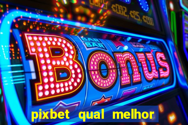 pixbet qual melhor jogo para ganhar dinheiro