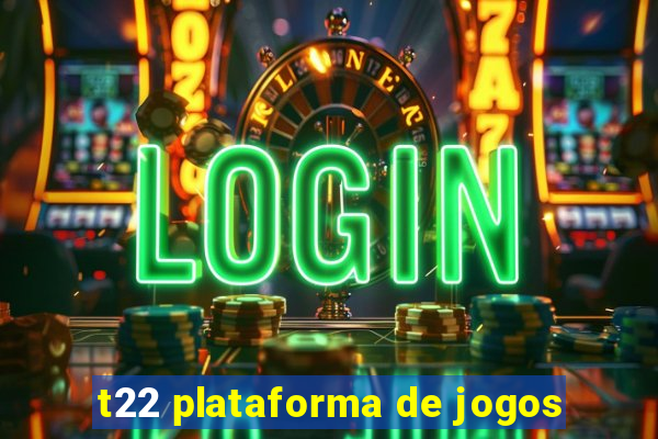 t22 plataforma de jogos