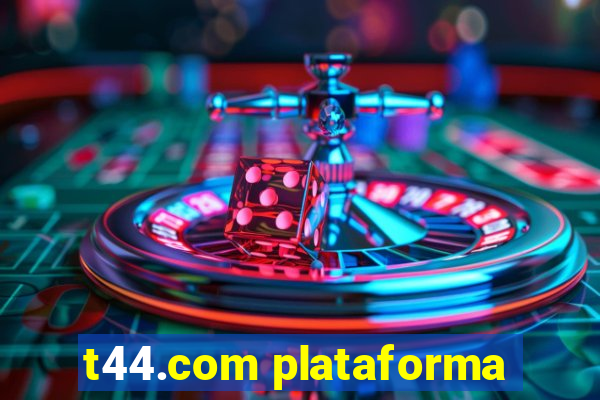 t44.com plataforma