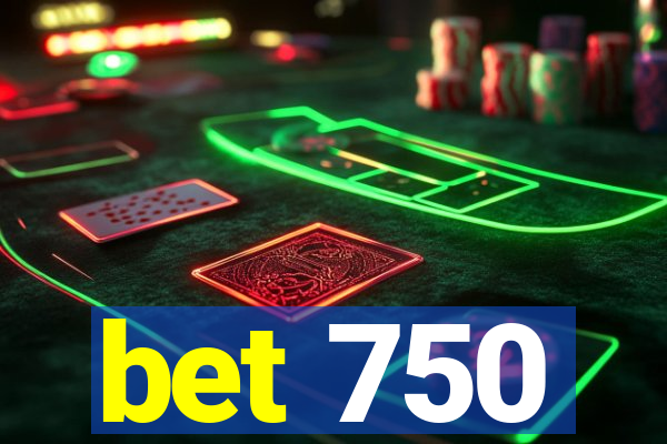 bet 750