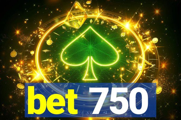 bet 750