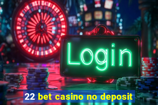 22 bet casino no deposit