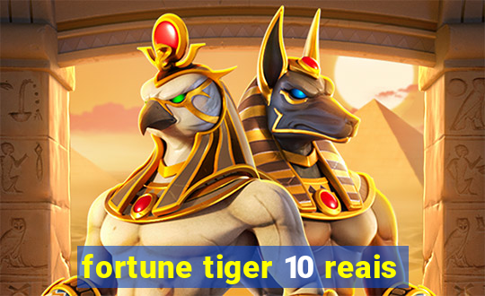 fortune tiger 10 reais