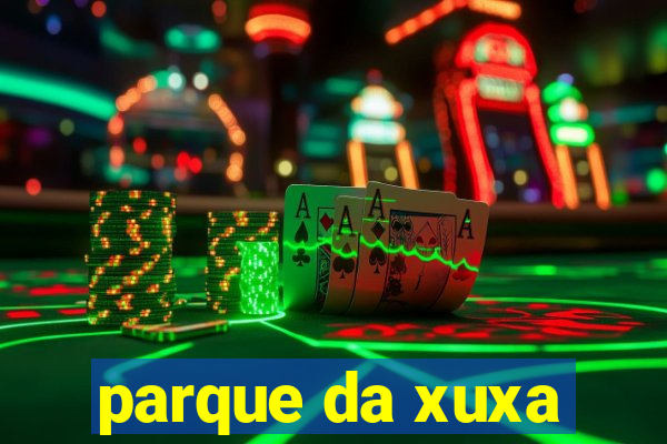 parque da xuxa