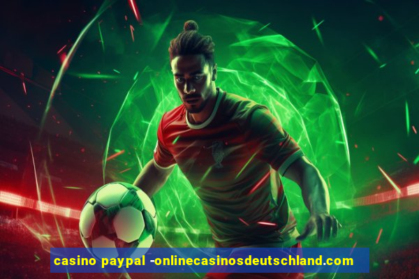 casino paypal -onlinecasinosdeutschland.com