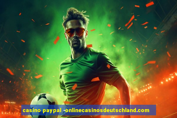 casino paypal -onlinecasinosdeutschland.com