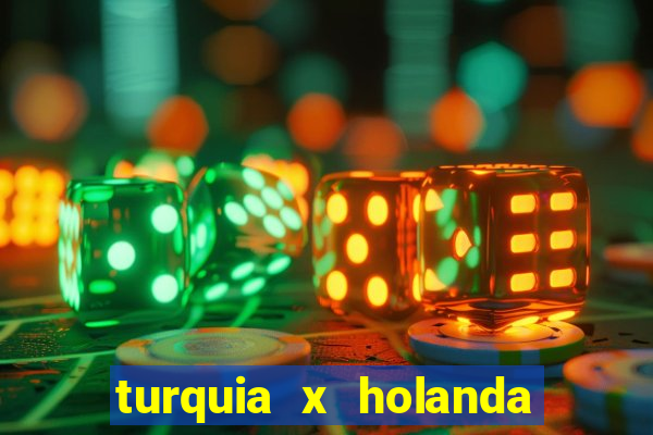 turquia x holanda onde assistir