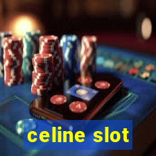 celine slot