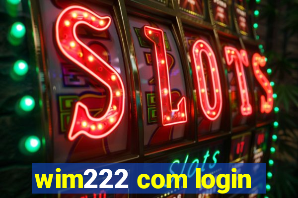 wim222 com login