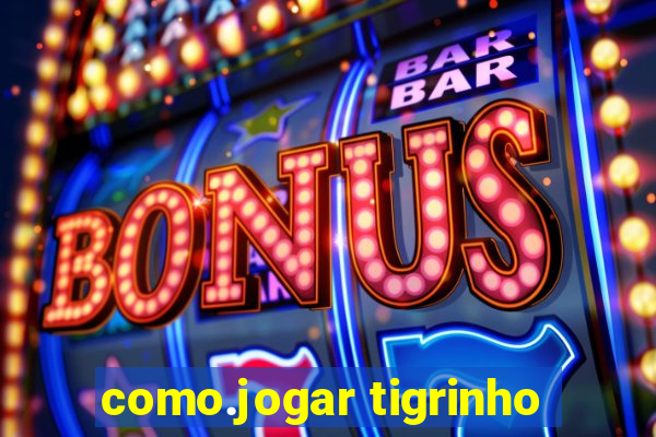 como.jogar tigrinho