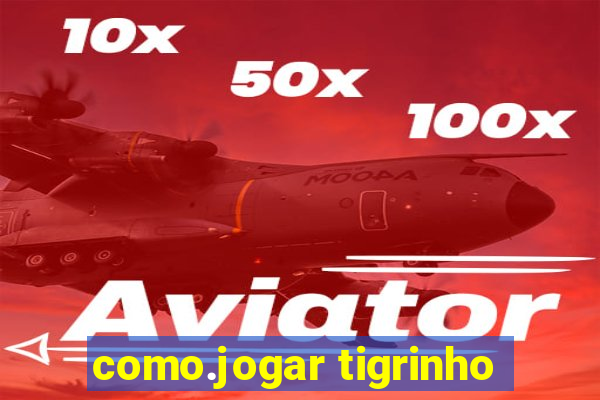 como.jogar tigrinho