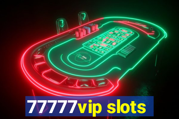 77777vip slots