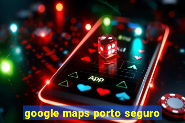 google maps porto seguro