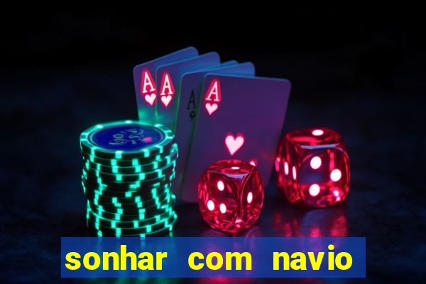 sonhar com navio no jogo do bicho