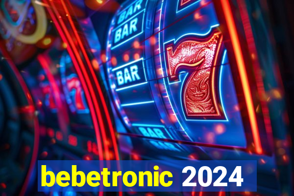 bebetronic 2024