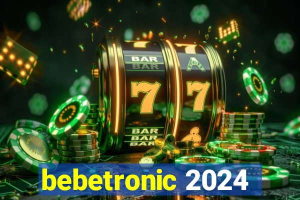 bebetronic 2024